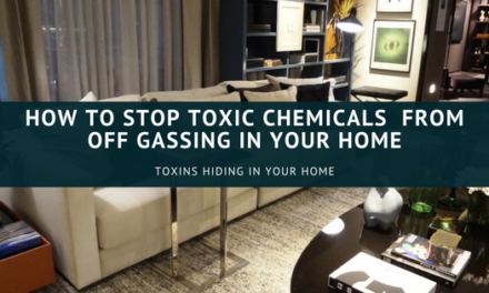 How To Stop Toxic Chemicals  from Off gassing in Your Home