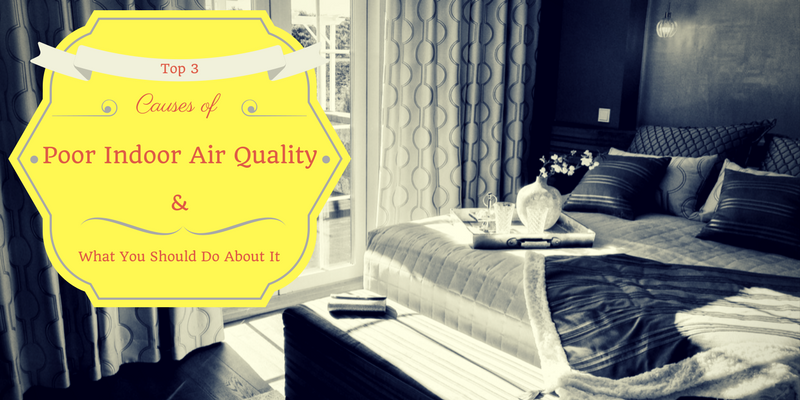 Top 3 Causes of Poor Indoor Air Quality & What You Should Do About It