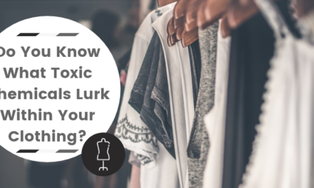 Do You Know What Toxic Chemicals Lurk Within Your Clothing?